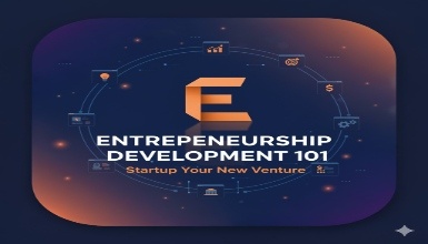 Entrepreneurship Development 101:Startup Your New Venture