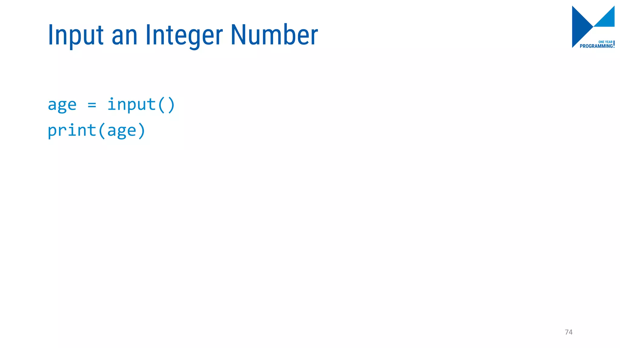 Input an Integer Number
age = input()
print(age)
74
 