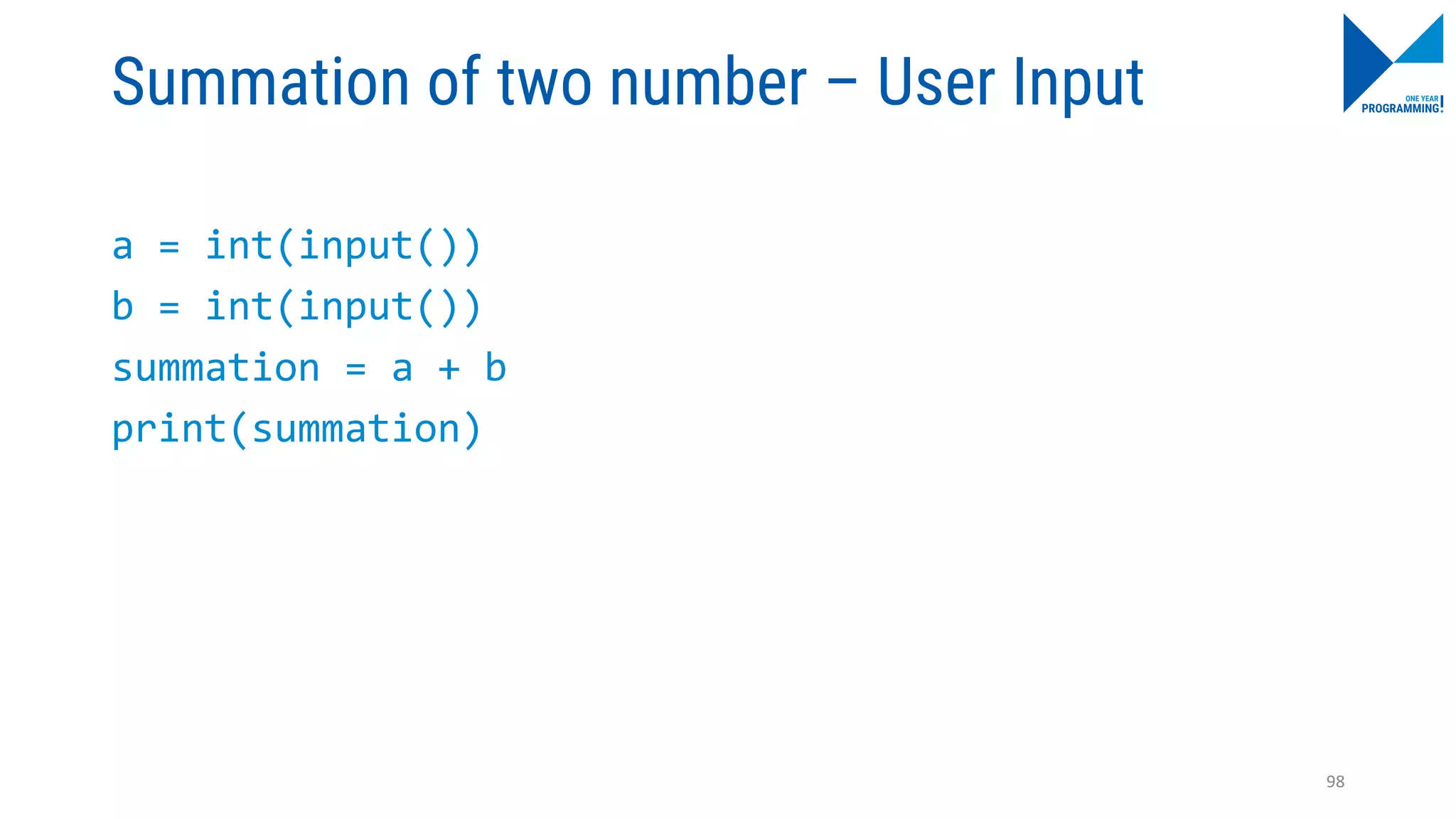 Summation of two number – User Input
a = int(input())
b = int(input())
summation = a + b
print(summation)
98
 