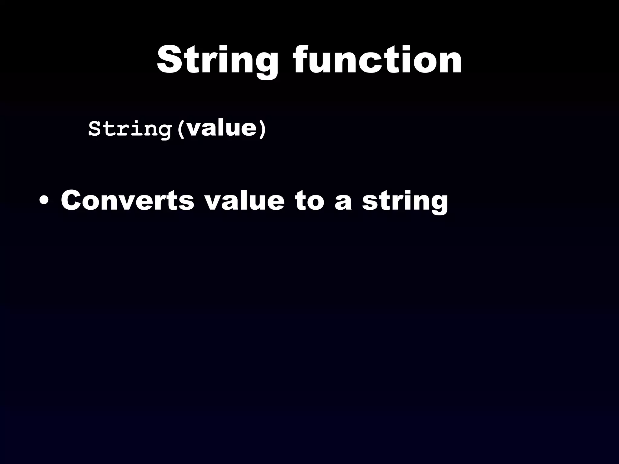 String function String( value )‏ Converts value to a string 