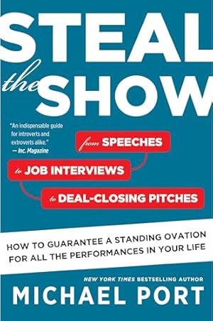 Book cover Steal the Show: From Speeches to Job Interviews to Deal-Closing Pitches, How to Guarantee a Standing Ovation for All the Performances in Your Life