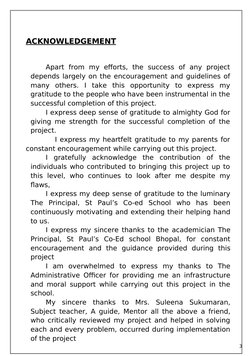 ACKNOWLEDGEMENT 
Apart  from  my  efforts,  the  success  of  any  project
depends largely on the enc