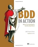 BDD in Action: Behavior-Driven Development for the Whole Software Lifecycle BDD in Action: Behavior-Driven Development for the Whole Software Lifecycle