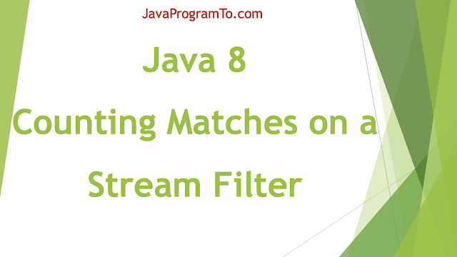 Java 8: Counting Matches on a Stream Filter Java 8: Counting Matches on a Stream Filter