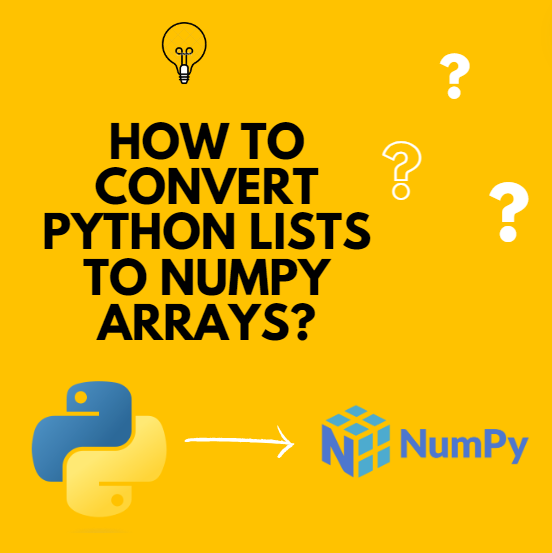 How to Convert Python List to NumPy Arrays? | Converting Python List to NumPy Arrays