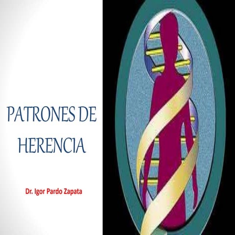Patrones de herencia mendeliana. 2016.  Dr. Igor Pardo Zapata. Docente Titular