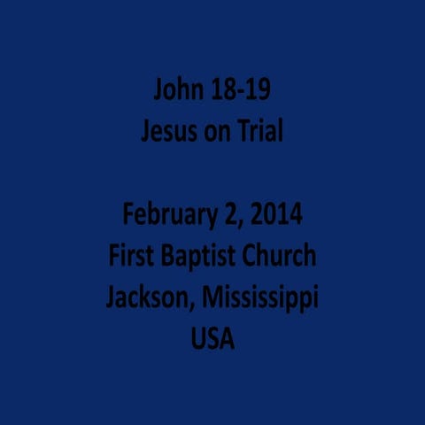 02 February 2, 2014, John 18-19, Jesus On Trial