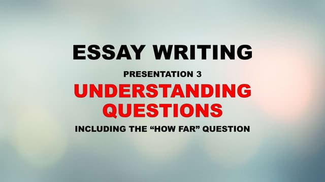 ESSAY WRITING: UNDERSTANDING QUESTIONS