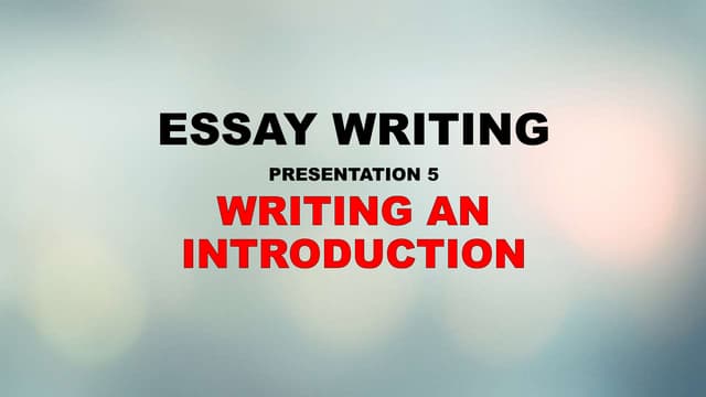 ESSAY WRITING: WRITING AN INTRODUCTION