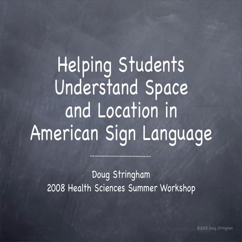 The Spatial Nature of ASL for Teachers: June 08 UDOE
