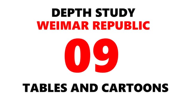 DEPTH STUDY GERMANY: WEIMAR REPUBLIC - 09. TABLES AND CARTOONS