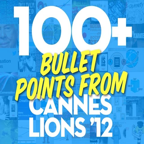 100+ Bullet Points from Cannes Lions 2012 - @jessedee