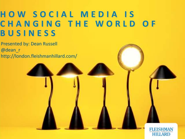 How Social Media is Changing the World of Business by Dean Russell, Fleishman...