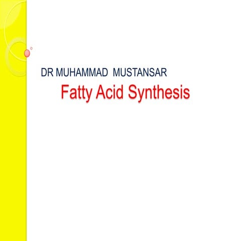 fatty acid biosynthesis  MUHAMMAD MUSTANSAR FJMC LAHORE