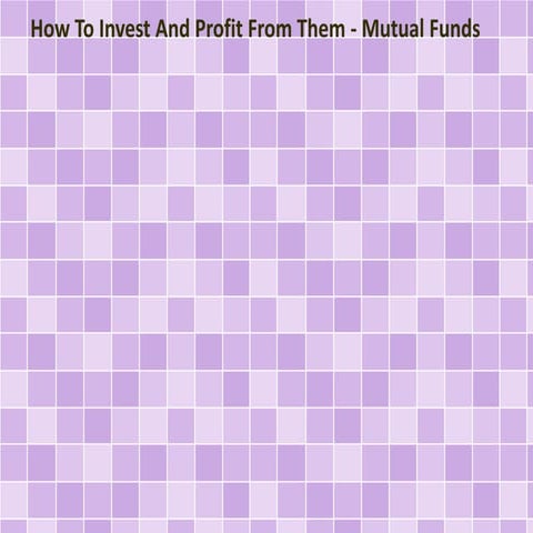 How To Invest And Profit From Them - Mutual Funds
