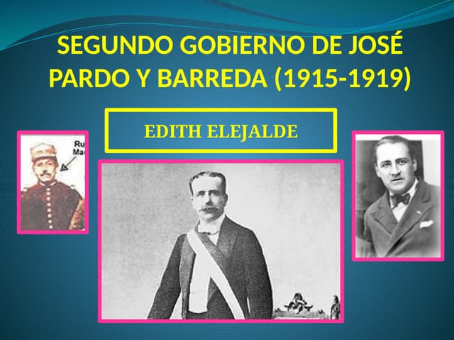 SEGUNDO GOBIERNO DE JOSÉ PARDO Y BARREDA