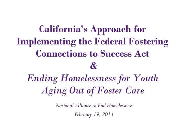 California’s Approach for  Implementing the Federal Fostering  Connections to...