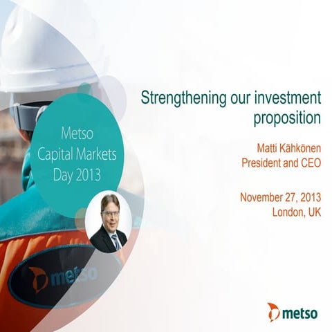 Metso Capital Markets Day 2013 presentations: Matti Kähkönen, President and CEO