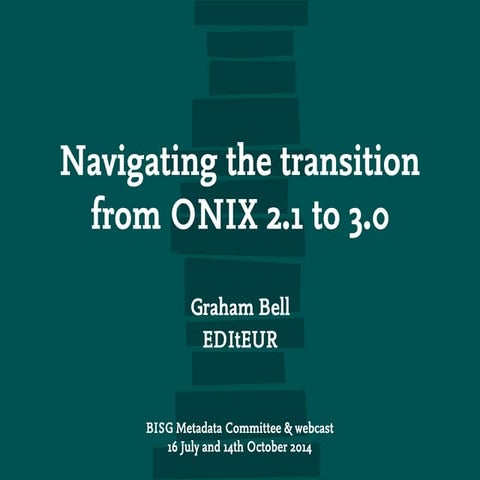 ONIX: Migrating from 2.1 to 3.0, presented by Graham Bell, Executive Director...