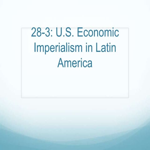 28-3 Powerpoint: US Economic Imperialism in Latin America