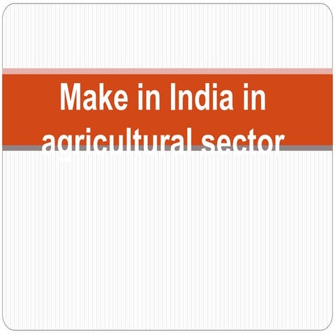 Make in India in agricultural sector