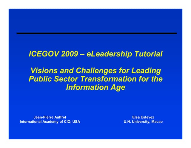 ICEGOV2009 - Tutorial 6 - Visions and Challenges for Leading Public Sector Tr...