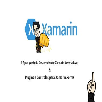 4 Apps que todo Desenvolvedor Xamarin deveria fazer e Plugins e Controles par...