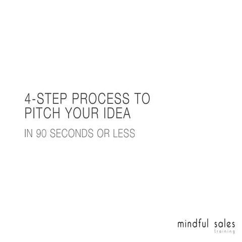 4 STEP PROCESS TO PITCH YOUR IDEAS IN 90 SECONDS OR LESS
