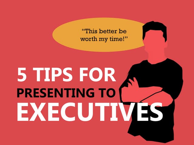 5tipsforpresentingtoexecutives 120813124313-phpapp02