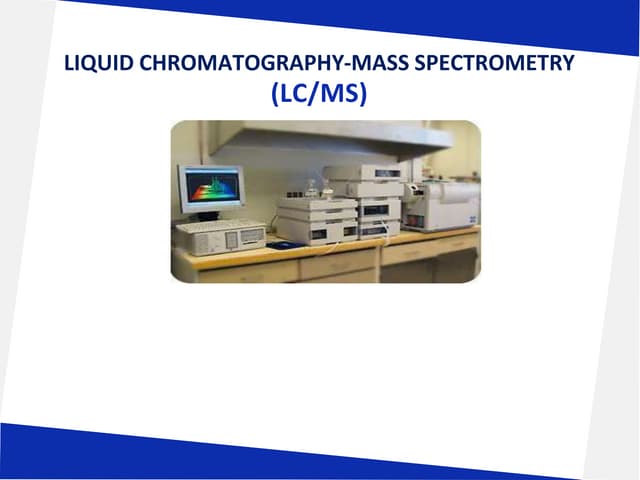 LIQUID CHROMATOGRAPHY- MASS SPECTROSCOPY[LC-MS]