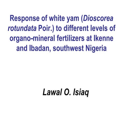 Response of white yam (Dioscorea rotundata Poir.) to different levels of orga...