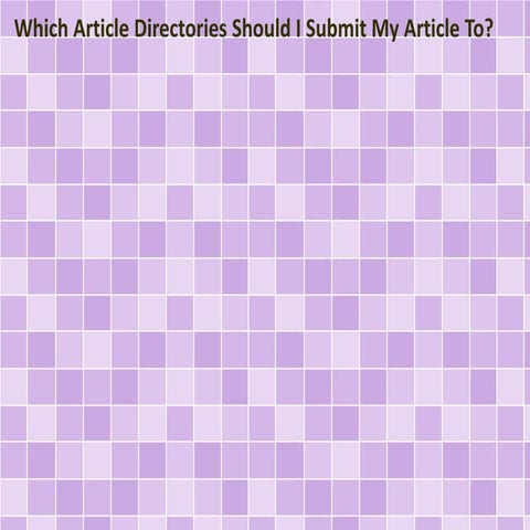 Which Article Directories Should I Submit My Article To?