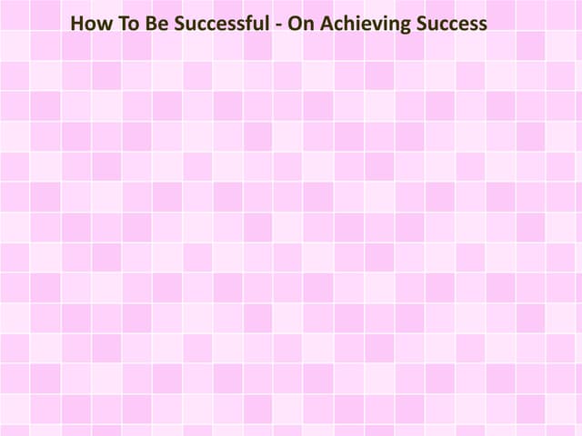 How To Be Successful - On Achieving Success