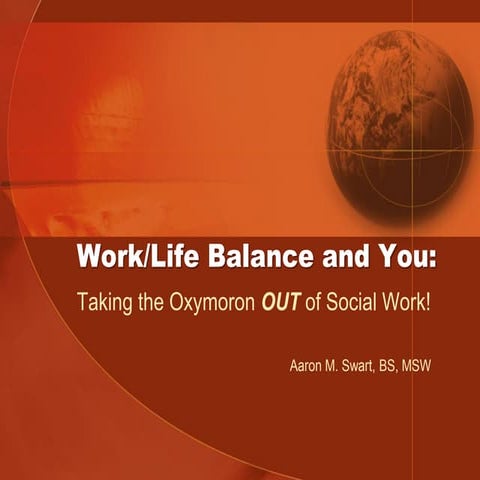 Work/Life Balance and You: Taking the Oxymoron OUT of Social Work!