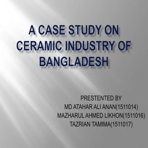 A CASE STUDY ON CERAMIC INDUSTRY OF BANGLADESH.pptx