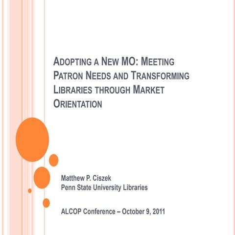 Adopting a New MO: Meeting Patron Needs and Transforming Libraries Through Ma...