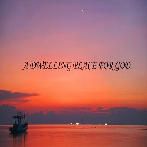A Dwelling Place For God