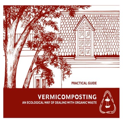Vermicomposting Practical Guide: An Ecological Way of Dealing with Organic Waste