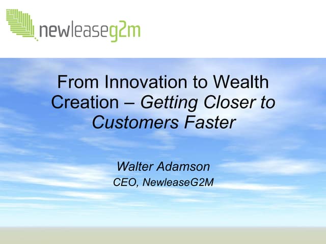 From Innovation to Wealth Creation - Getting Closer to Customers Faster