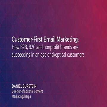 Customer-First Email Marketing: How B2B, B2C and nonprofit brands are succeed...
