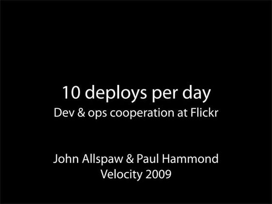 10+ Deploys Per Day: Dev and Ops Cooperation at Flickr