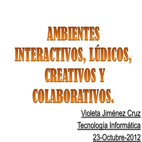 Ambientes interactivos, lúdicos, creativos y colaborativos