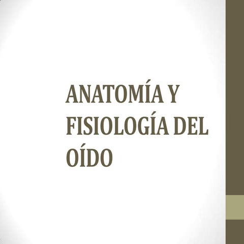 Anatomia y Fisiologia del oido; y Otitis