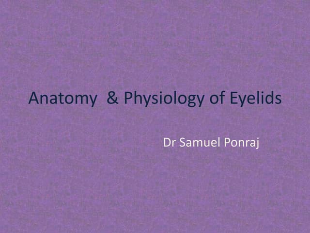 Anatomy  & physiology of eyelids