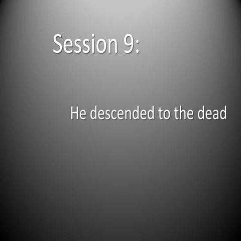 Apostles' Creed  Session Nine -He Descended to the Dead