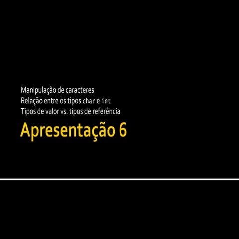 6. Caracteres; Tipos char e int; Tipos de valor e de referência – Fundamentos...