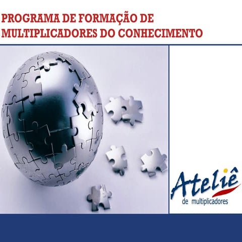 Ateliê de Multiplicadores - Programa de desenvolvimento e formação de multipl...