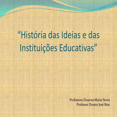 Apresentação história das ideias e instituições educativas