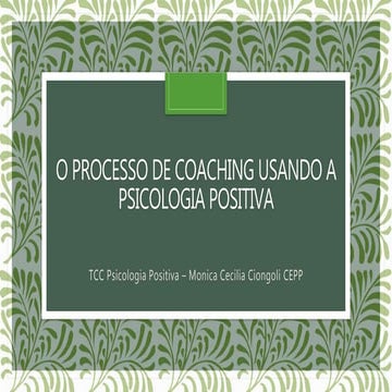TCC Monica C Ciongoli. O processo de coaching usando a psicologia positiva