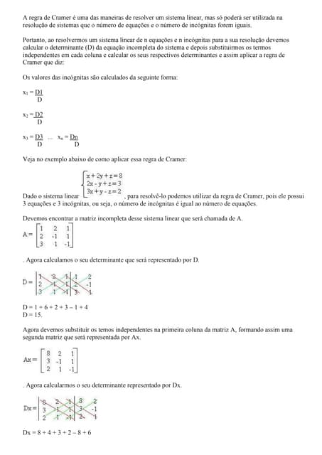 A regra de cramer é uma das maneiras de resolver um sistema linear, mas só po...